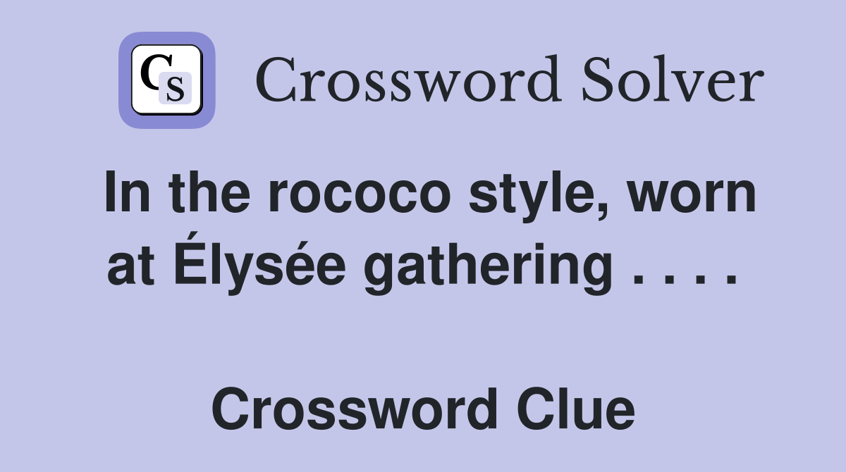 In the rococo style, worn at Élysée gathering . . . .  Crossword Clue