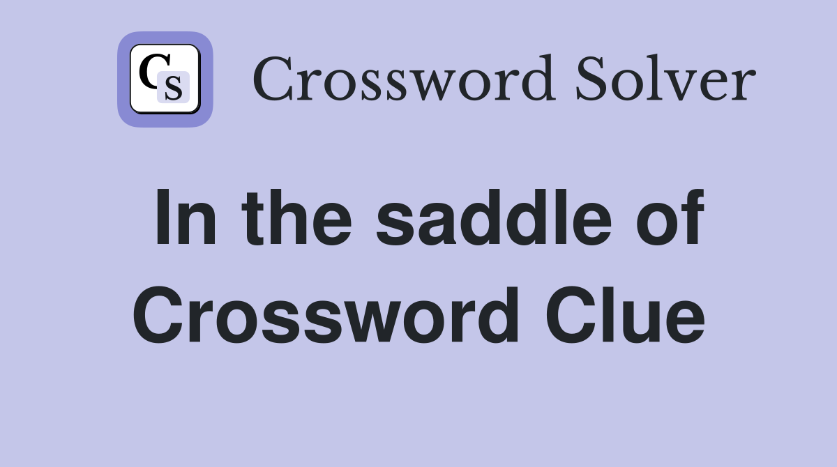 In the saddle of Crossword Clue