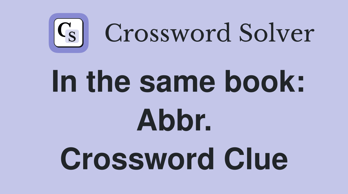 In the same book: Abbr. Crossword Clue