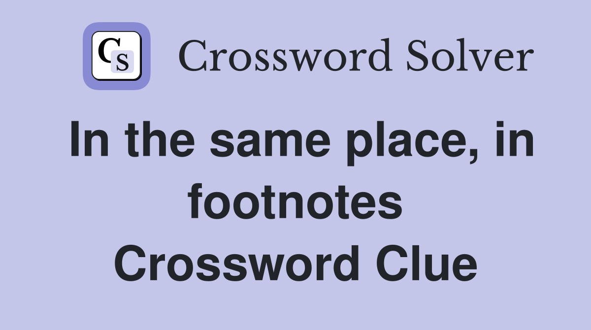 In the same place, in footnotes Crossword Clue