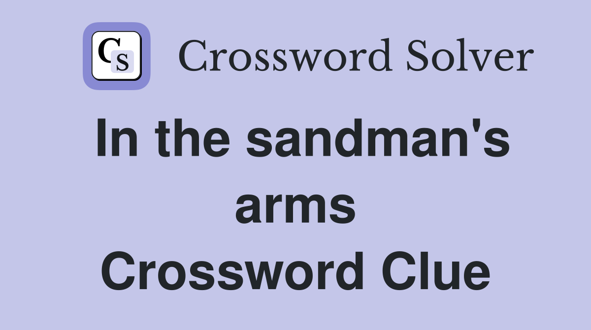 In the sandman's arms Crossword Clue