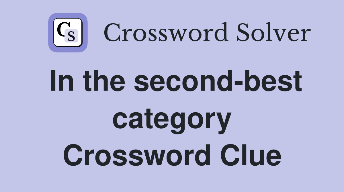 In the second-best category Crossword Clue