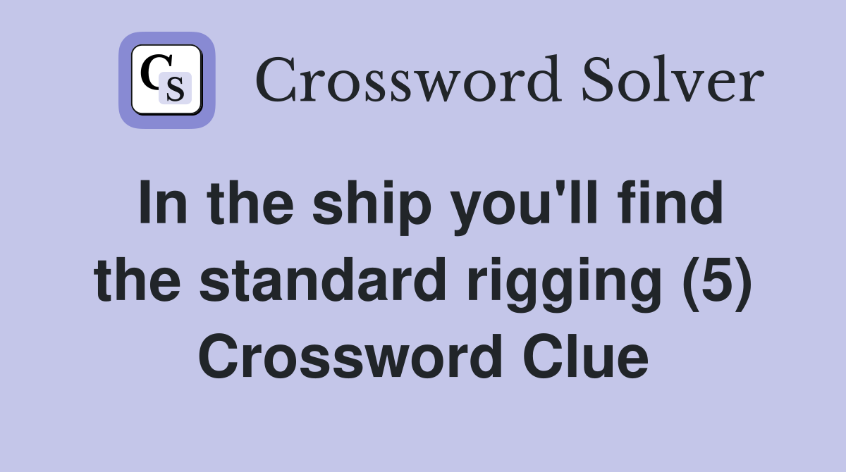 In the ship you'll find the standard rigging (5) Crossword Clue