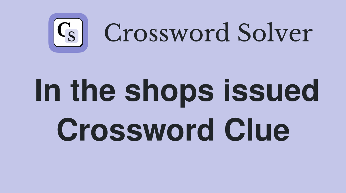 In the shops issued Crossword Clue