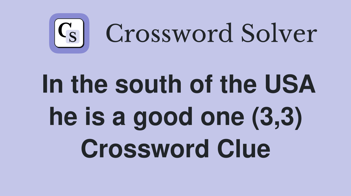 In the south of the USA he is a good one (3,3) Crossword Clue