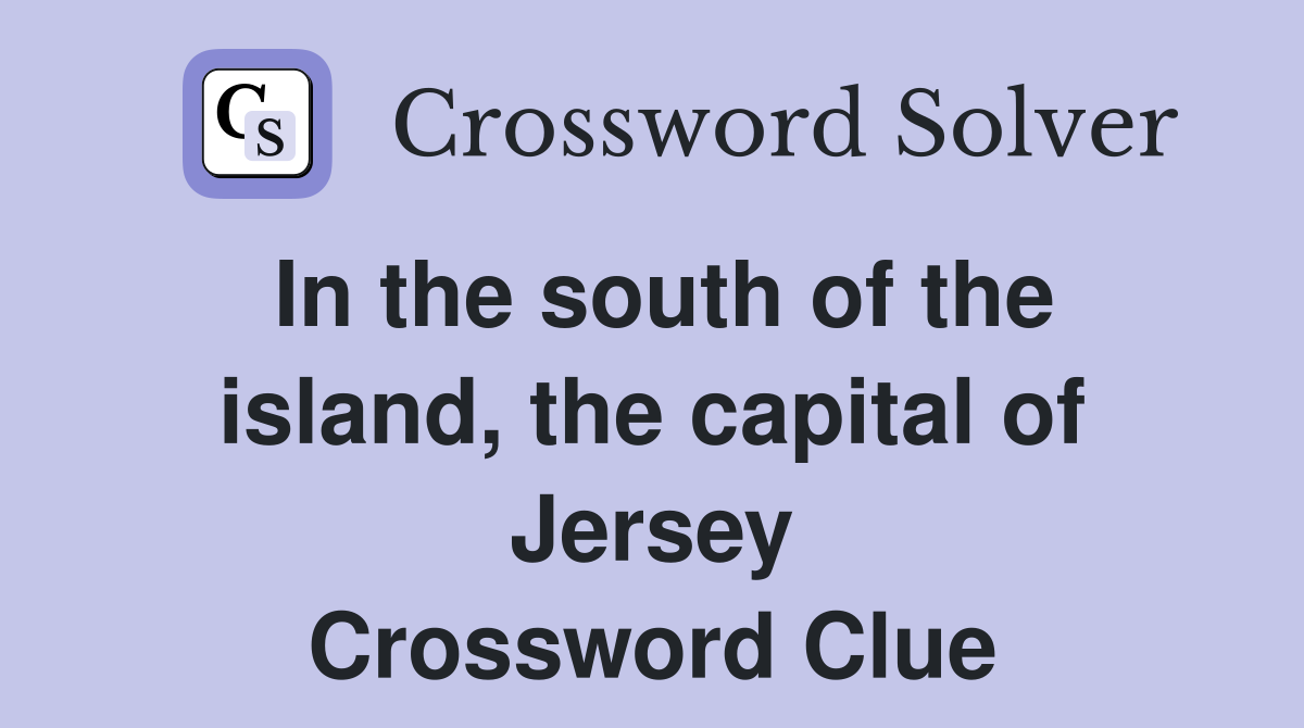 In the south of the island, the capital of Jersey Crossword Clue