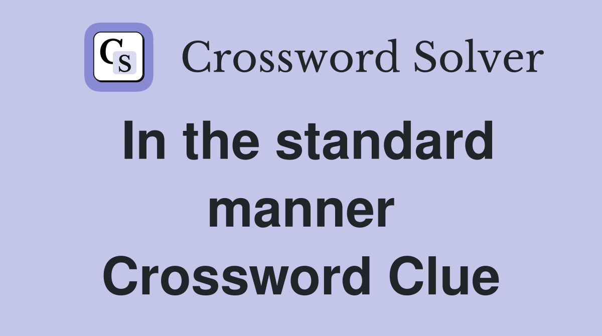 In the standard manner Crossword Clue