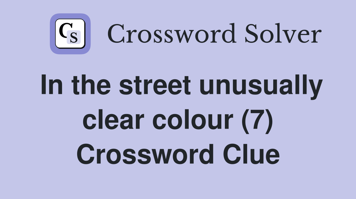 In the street unusually clear colour (7) Crossword Clue
