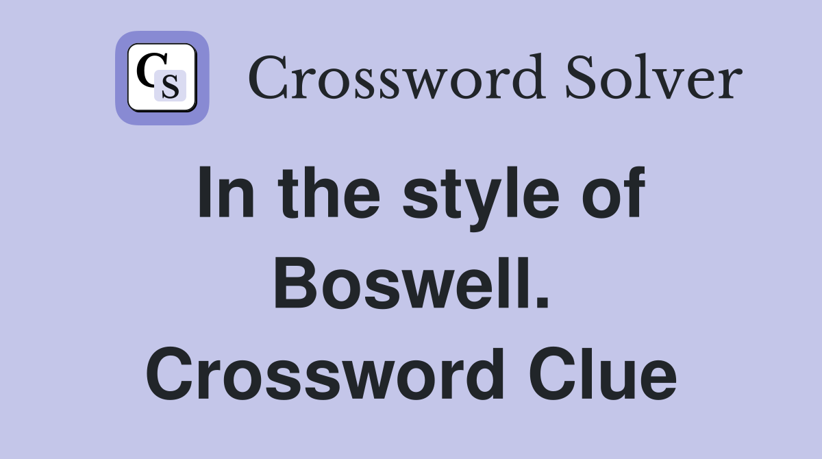 In the style of Boswell. Crossword Clue