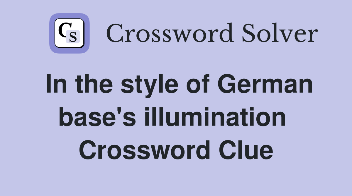 In the style of German base's illumination  Crossword Clue