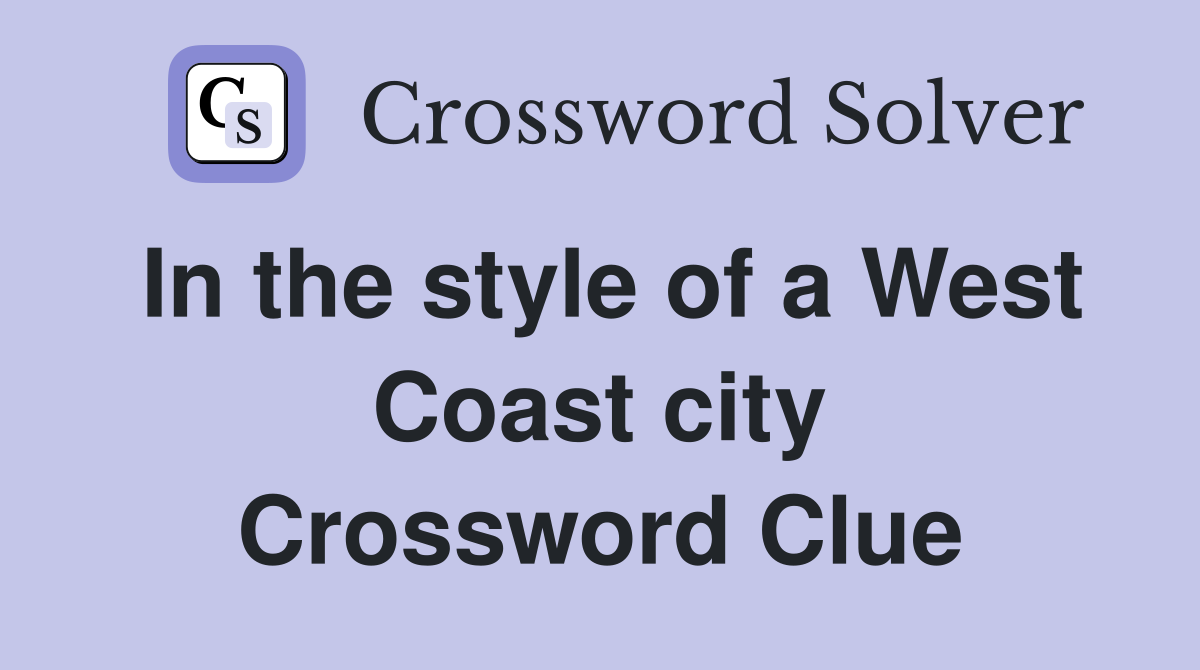 In the style of a West Coast city Crossword Clue