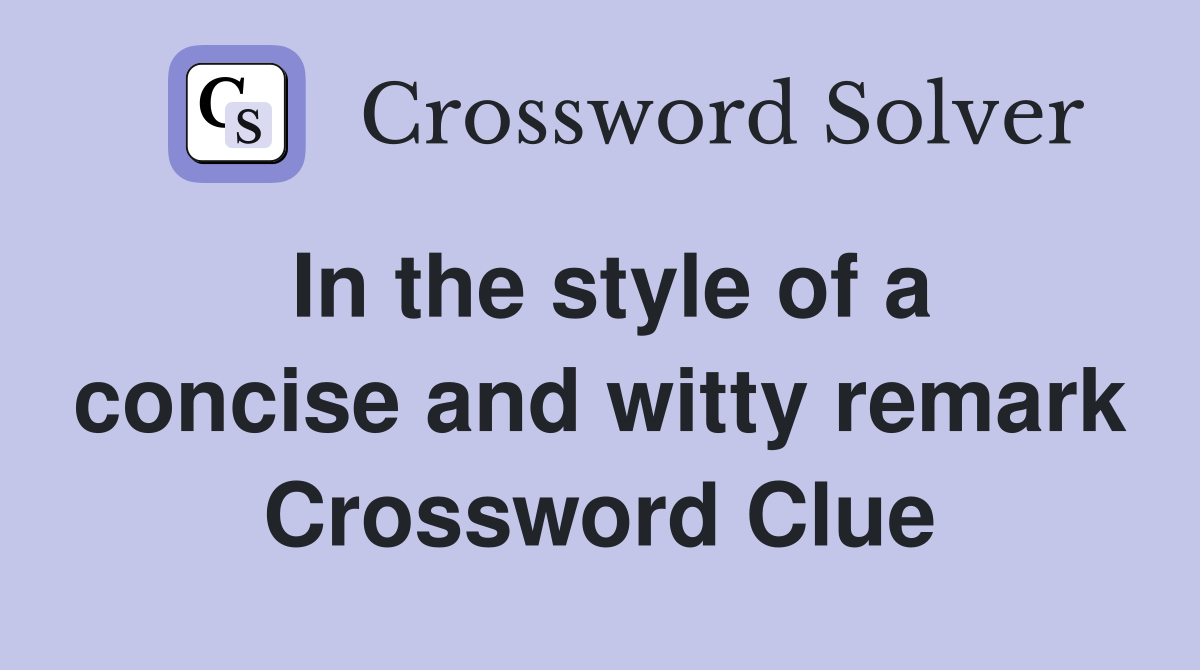 In the style of a concise and witty remark Crossword Clue