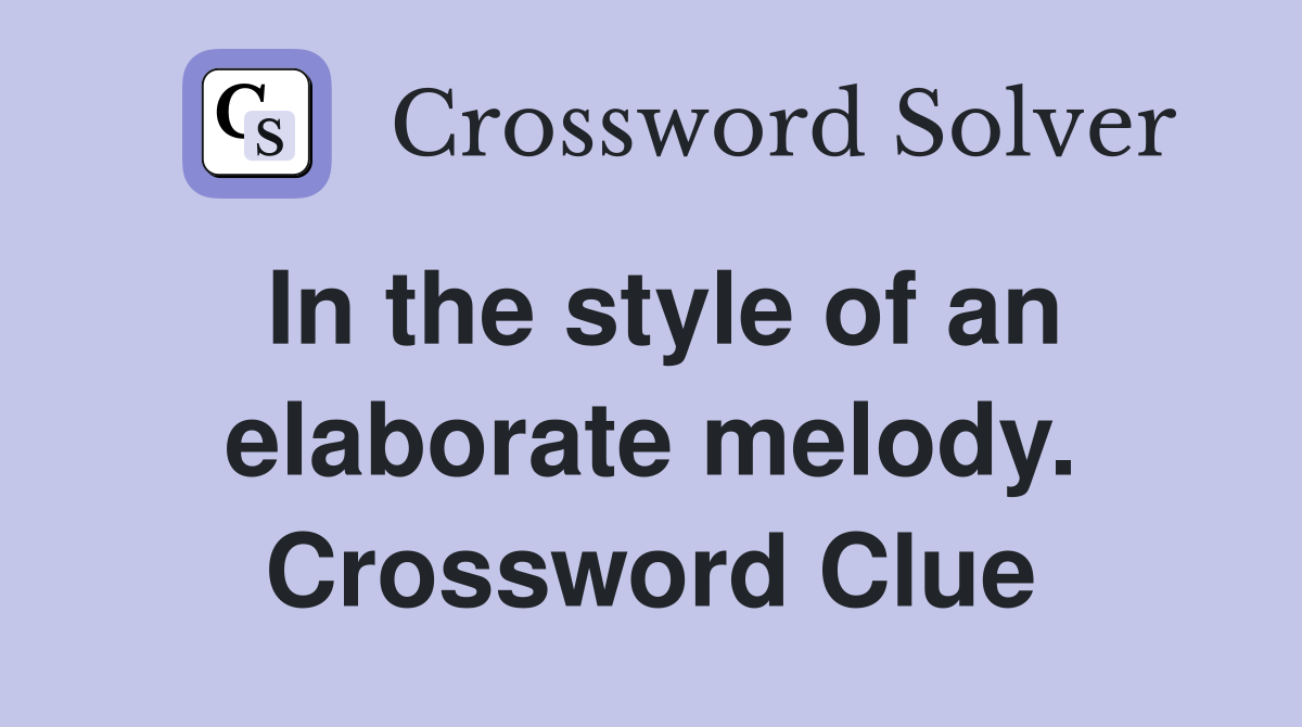 In the style of an elaborate melody. Crossword Clue