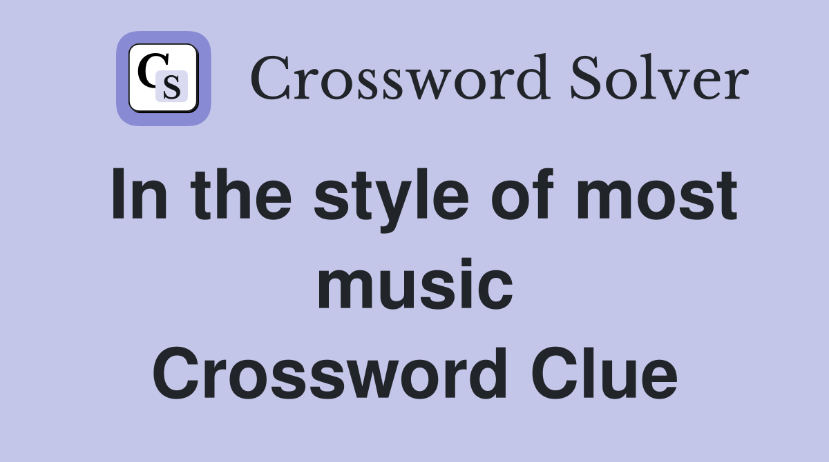 In the style of most music Crossword Clue