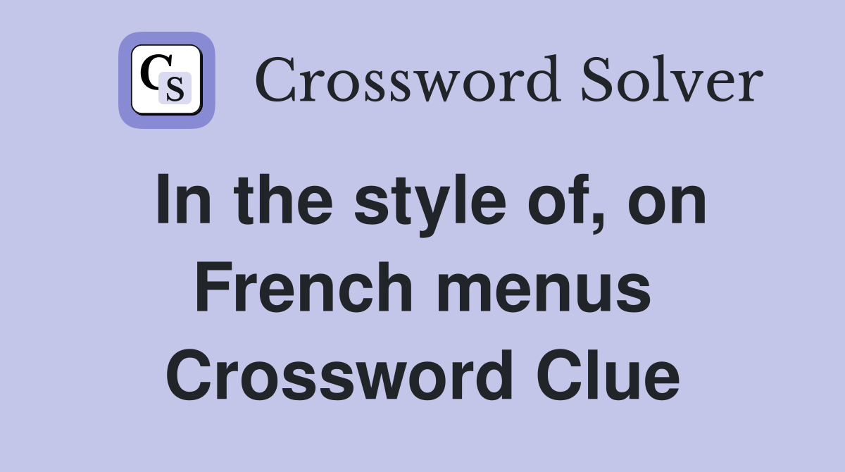 In the style of, on French menus Crossword Clue