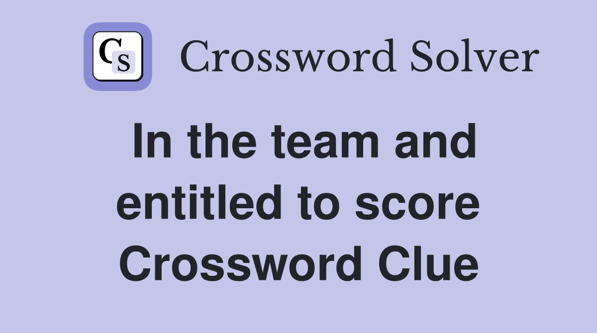 In the team and entitled to score Crossword Clue
