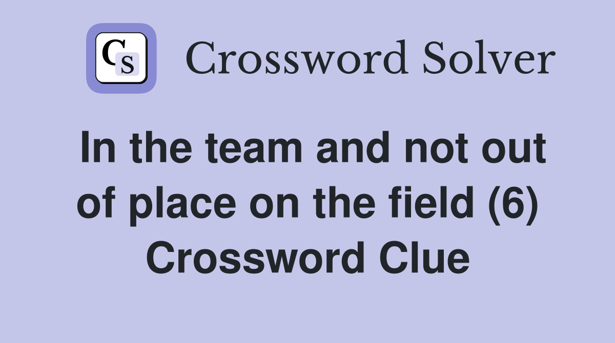 In the team and not out of place on the field (6) Crossword Clue