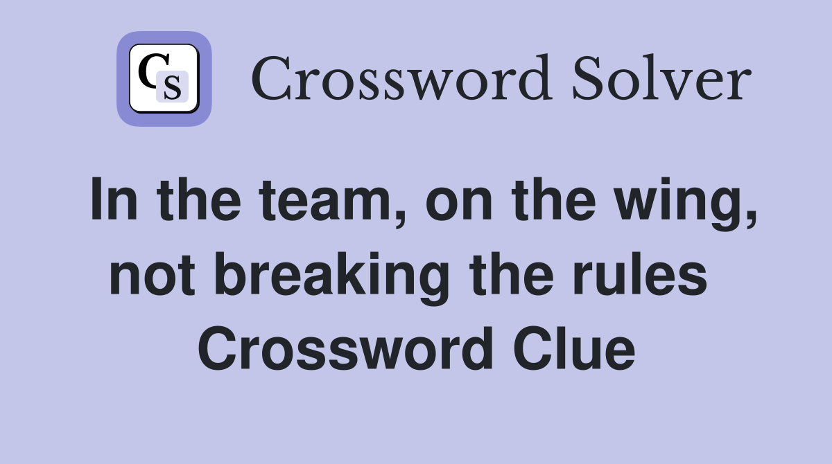 In the team, on the wing, not breaking the rules  Crossword Clue