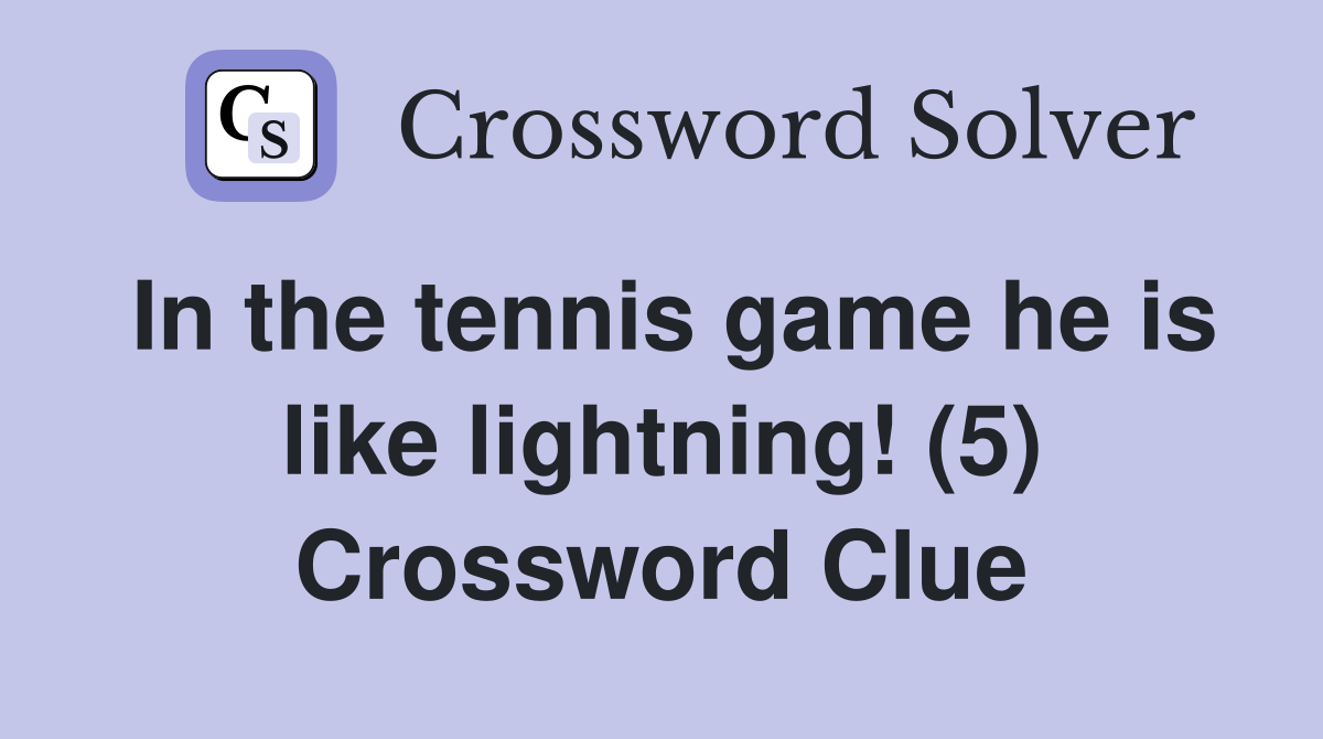In the tennis game he is like lightning! (5) Crossword Clue