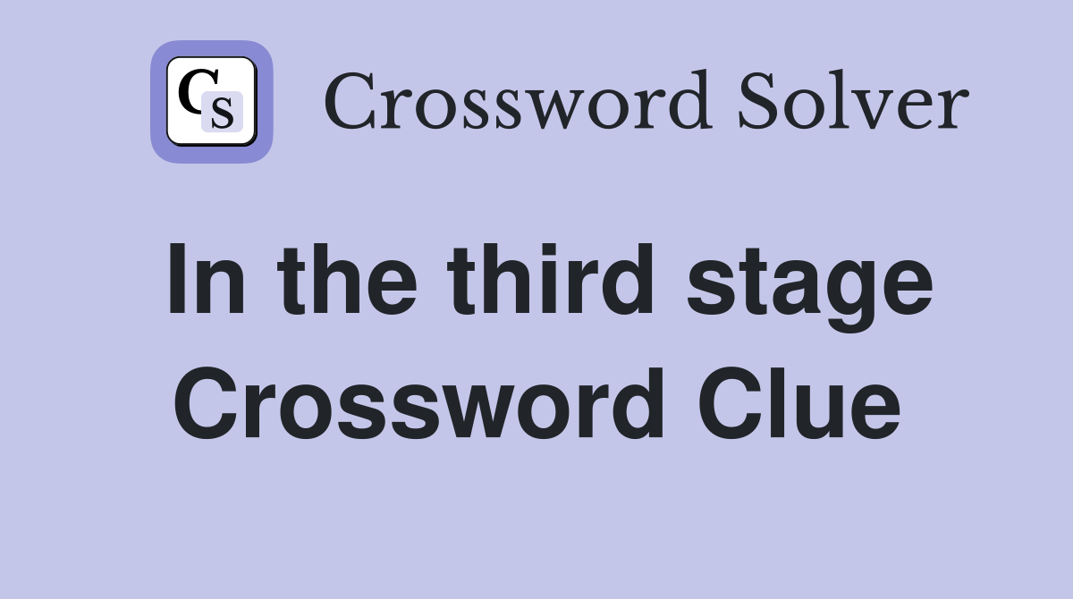 In the third stage Crossword Clue