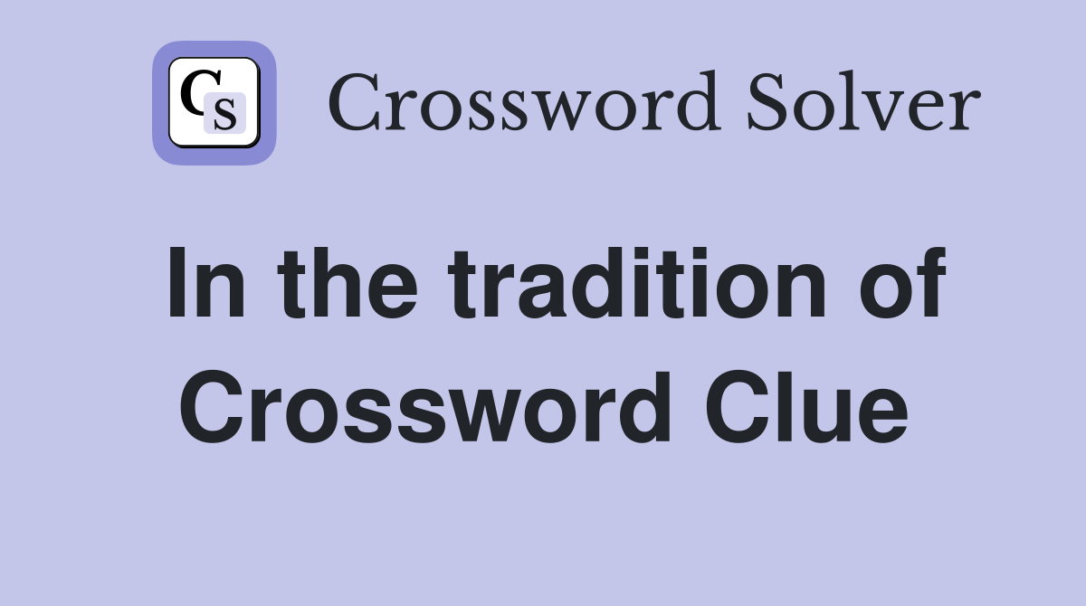 In the tradition of Crossword Clue