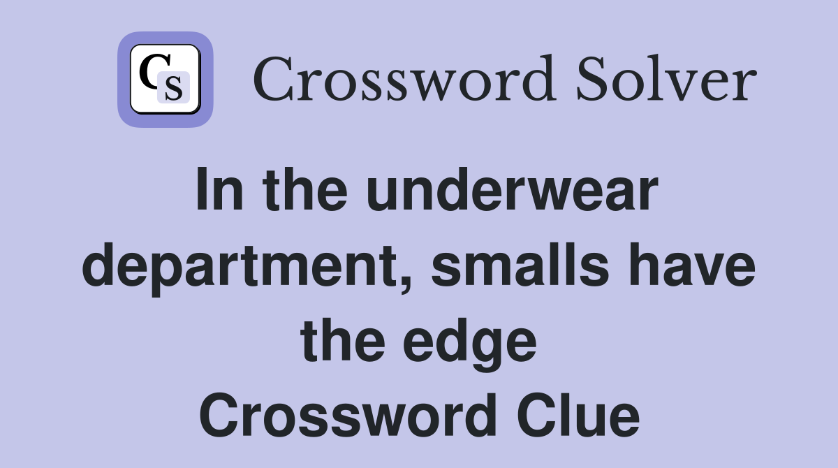 In the underwear department, smalls have the edge Crossword Clue