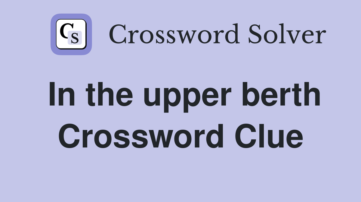 In the upper berth Crossword Clue