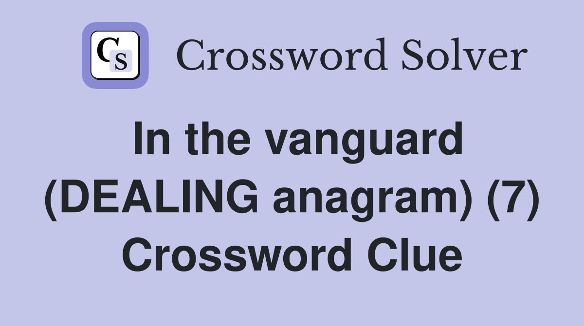 In the vanguard (DEALING anagram) (7) Crossword Clue