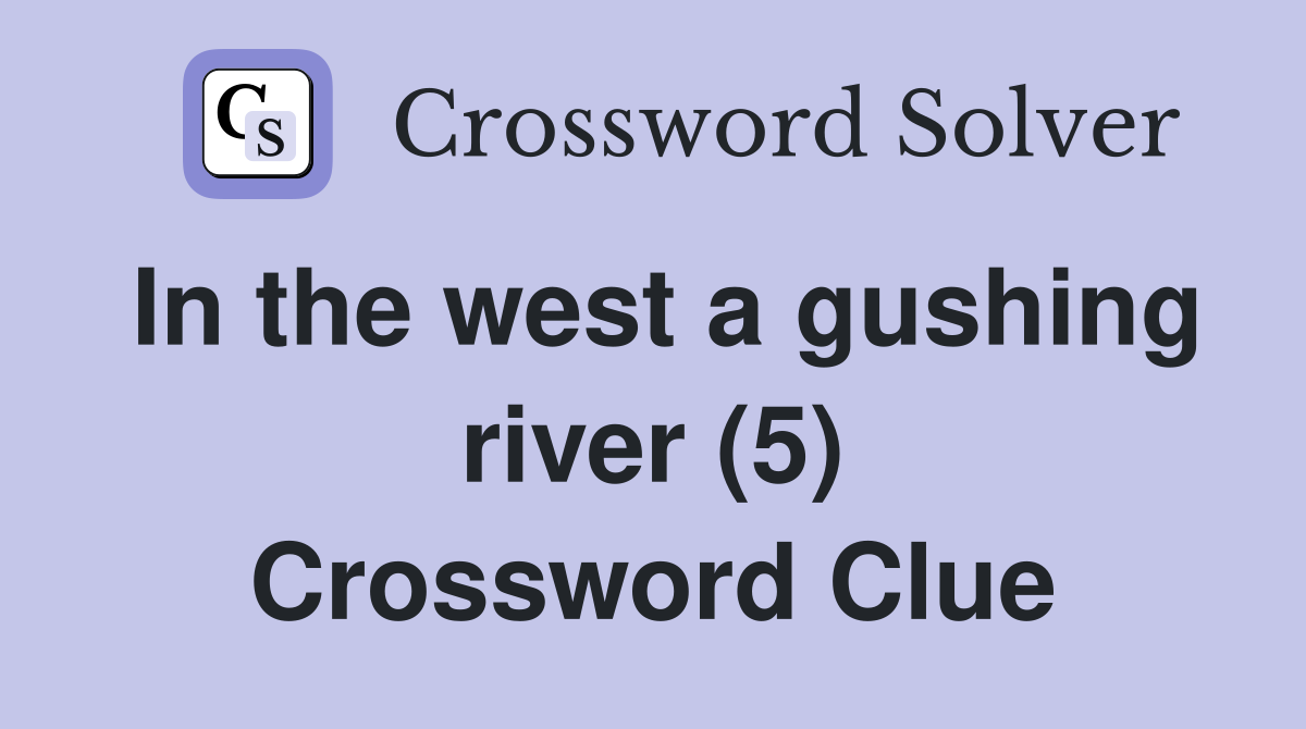 In the west a gushing river (5) Crossword Clue