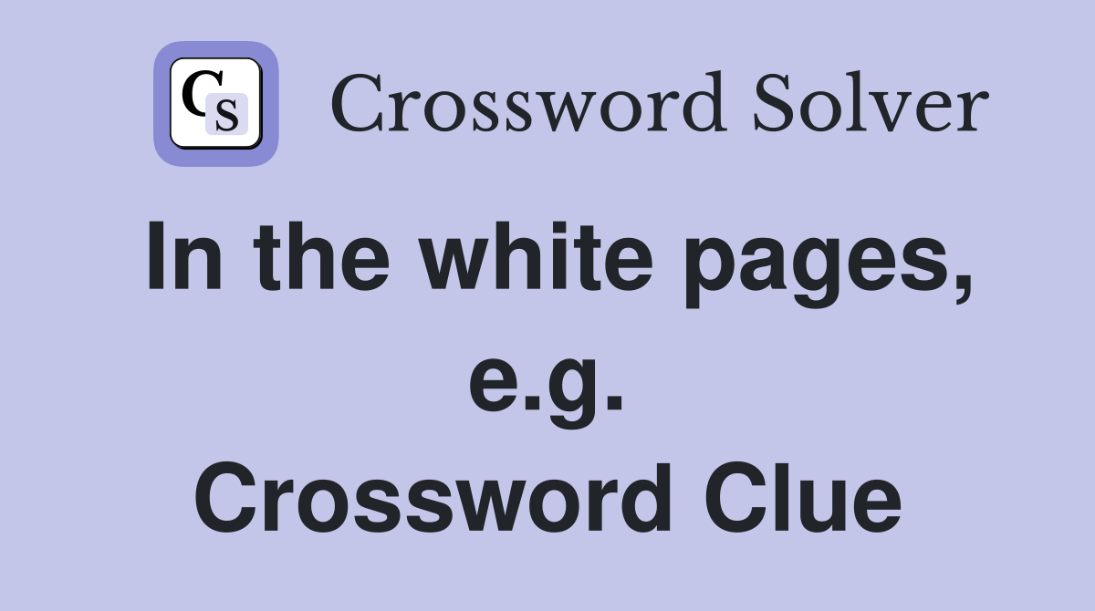 In the white pages, e.g. Crossword Clue