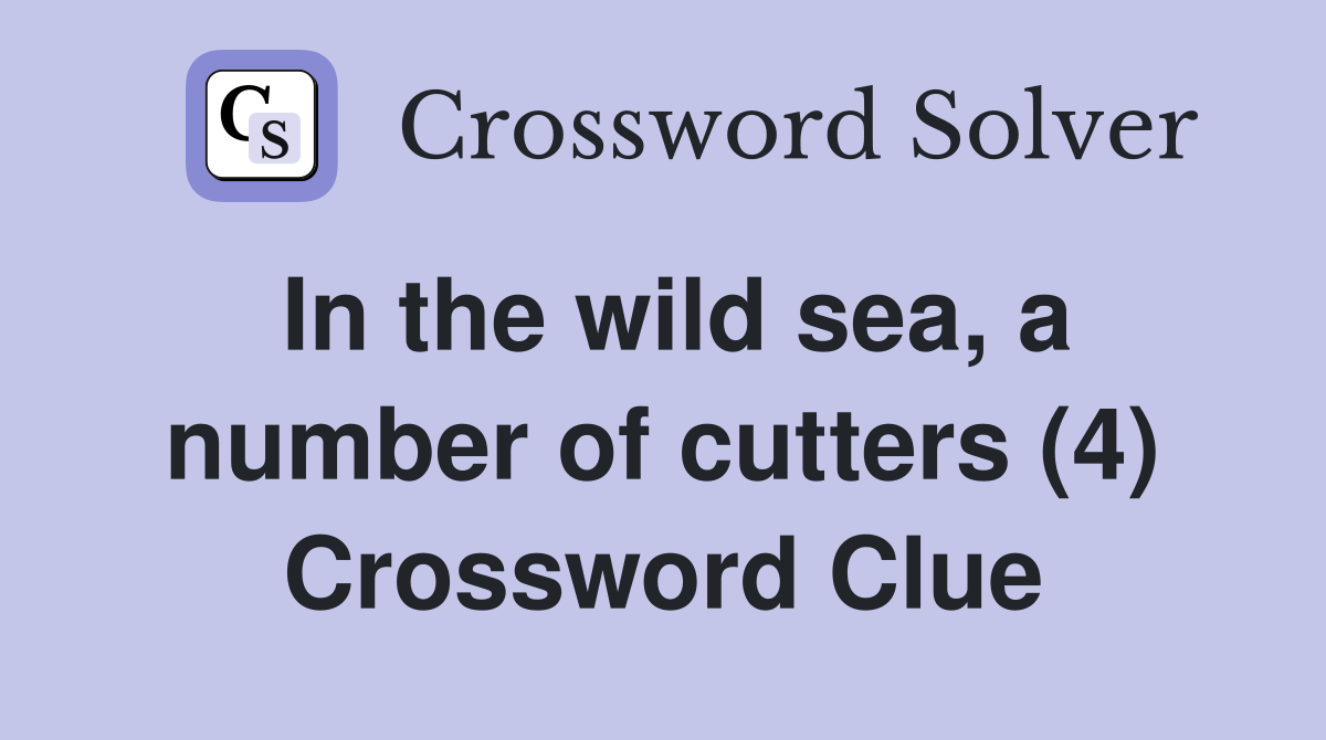 In the wild sea, a number of cutters (4) Crossword Clue