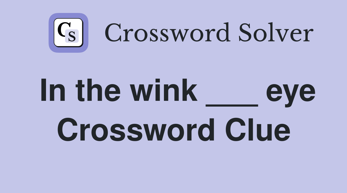 In the wink ___ eye Crossword Clue