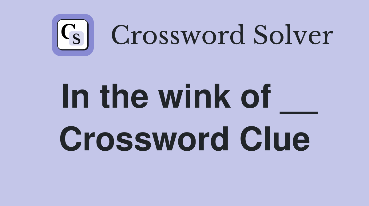 In the wink of __ Crossword Clue