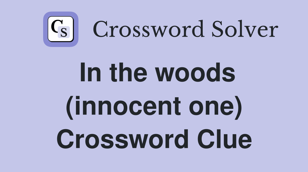 In the woods (innocent one) Crossword Clue