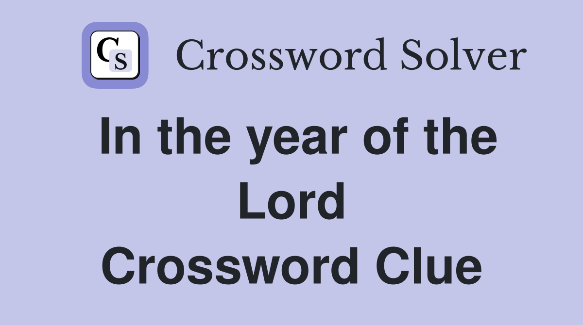 In the year of the Lord Crossword Clue