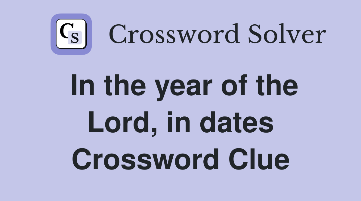 In the year of the Lord, in dates Crossword Clue
