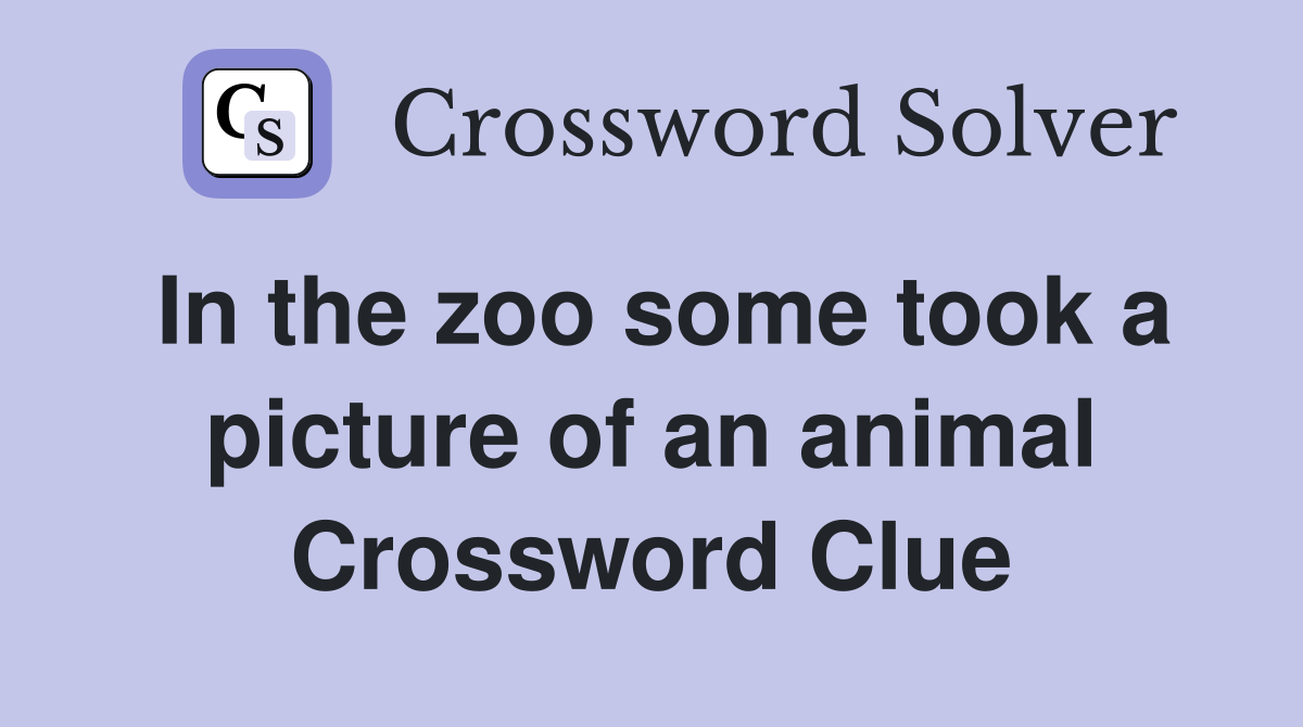 In the zoo some took a picture of an animal Crossword Clue