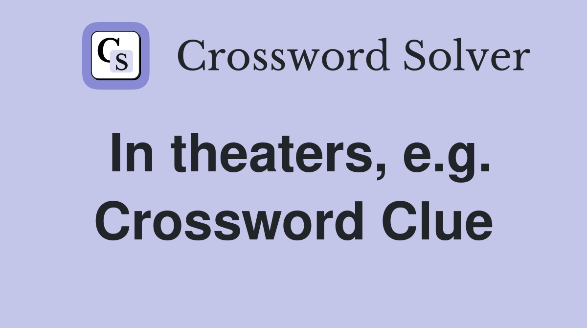 In theaters, e.g. Crossword Clue