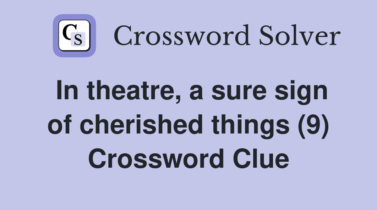 In theatre, a sure sign of cherished things (9) Crossword Clue