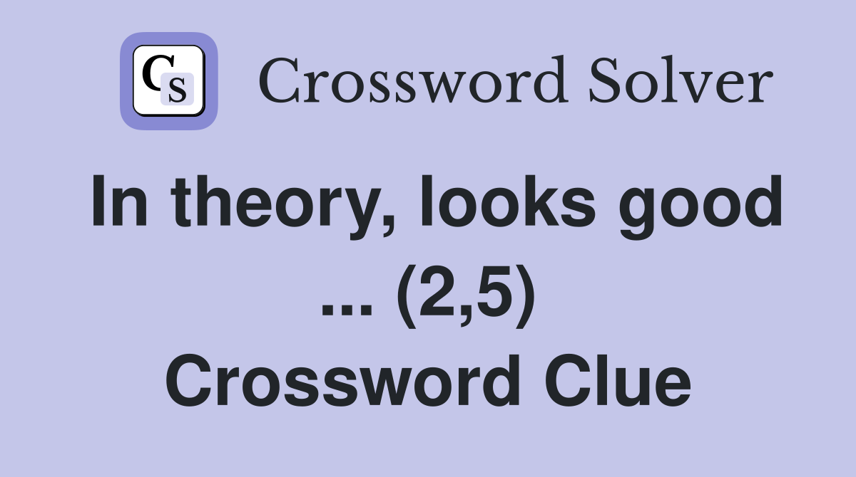 In theory, looks good ... (2,5) Crossword Clue
