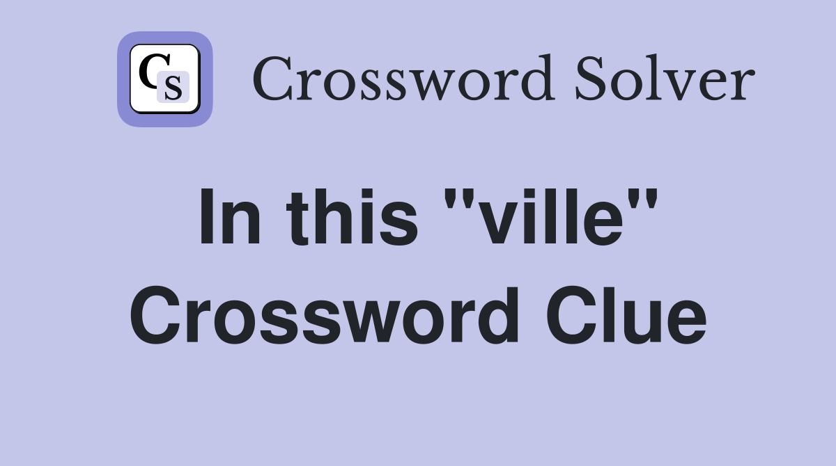 In this "ville" Crossword Clue