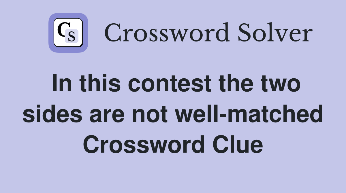 In this contest the two sides are not well-matched Crossword Clue