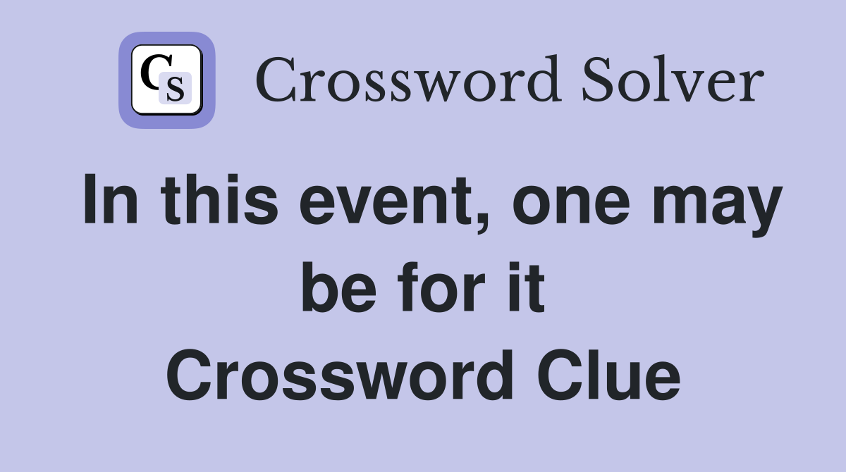 In this event, one may be for it Crossword Clue