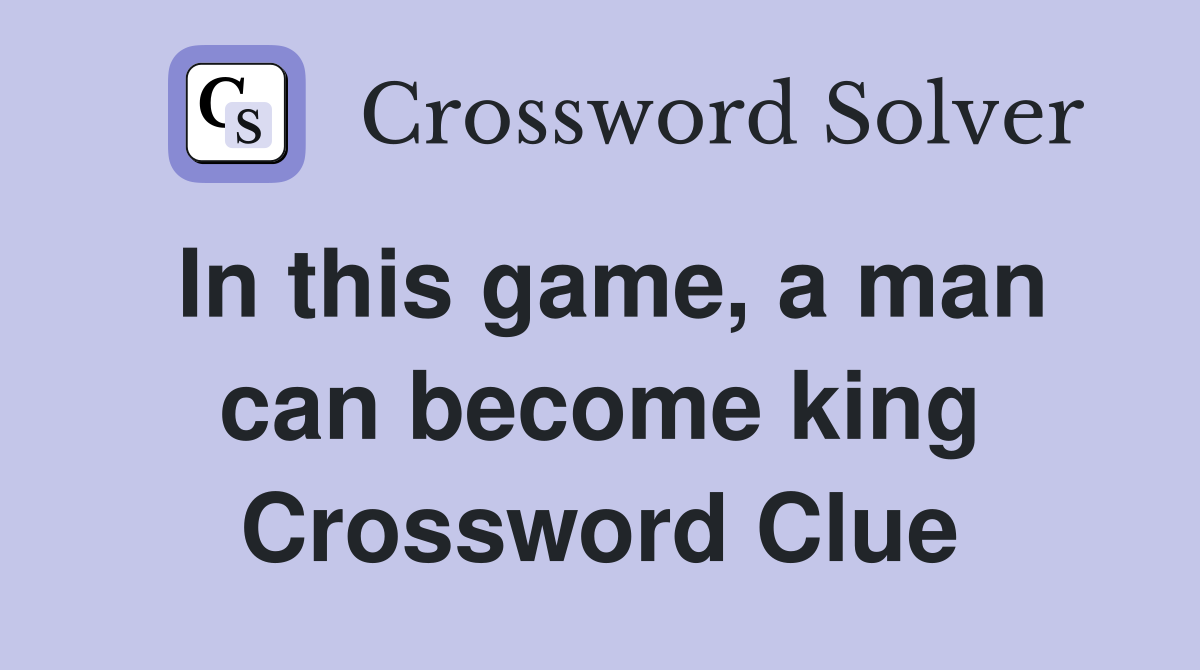 In this game, a man can become king Crossword Clue