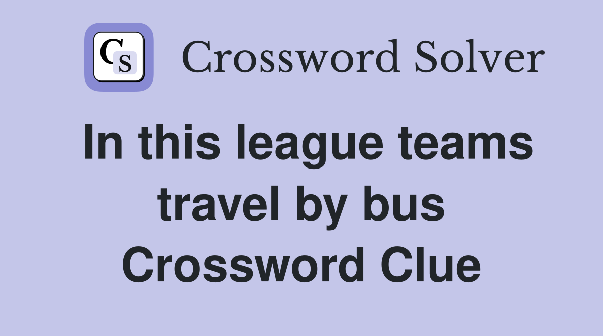 In this league teams travel by bus Crossword Clue