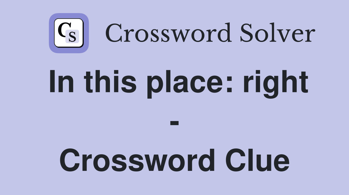 In this place: right - Crossword Clue