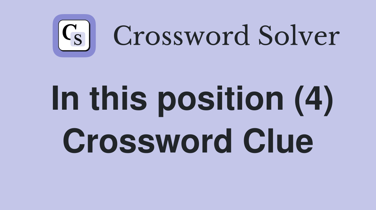 In this position (4) Crossword Clue