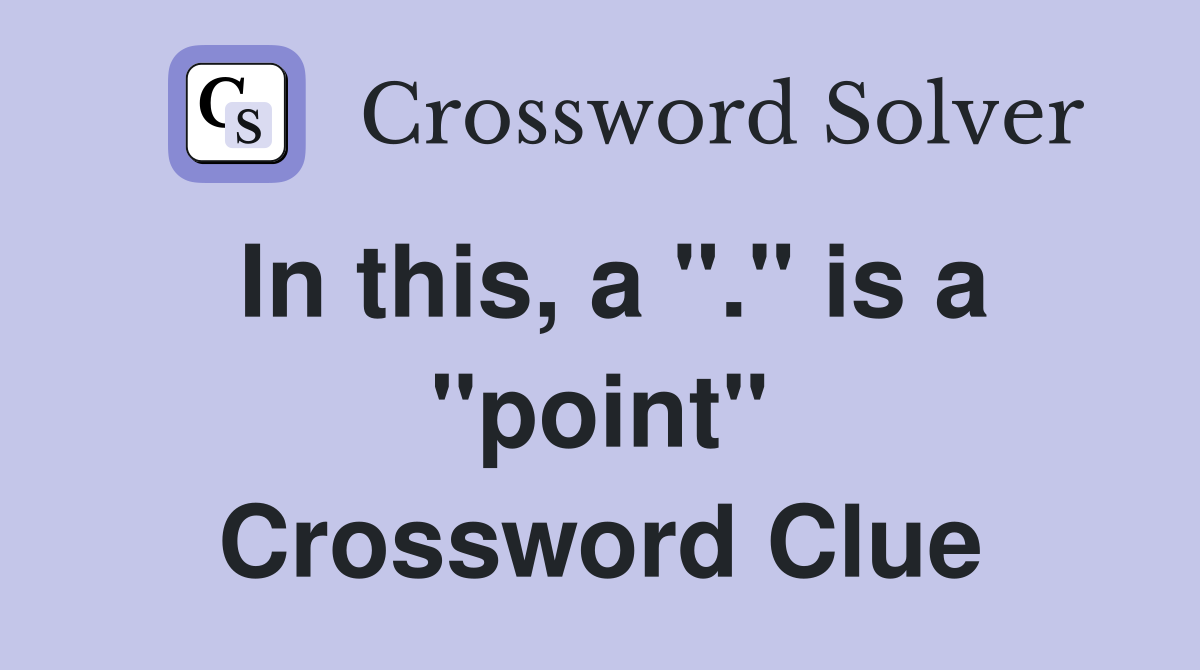 In this, a "." is a "point" Crossword Clue