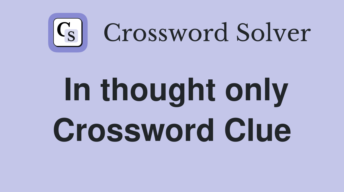 In thought only Crossword Clue