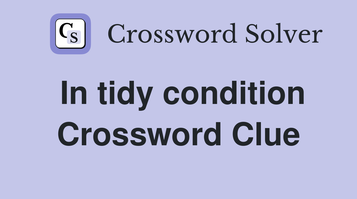 In tidy condition Crossword Clue